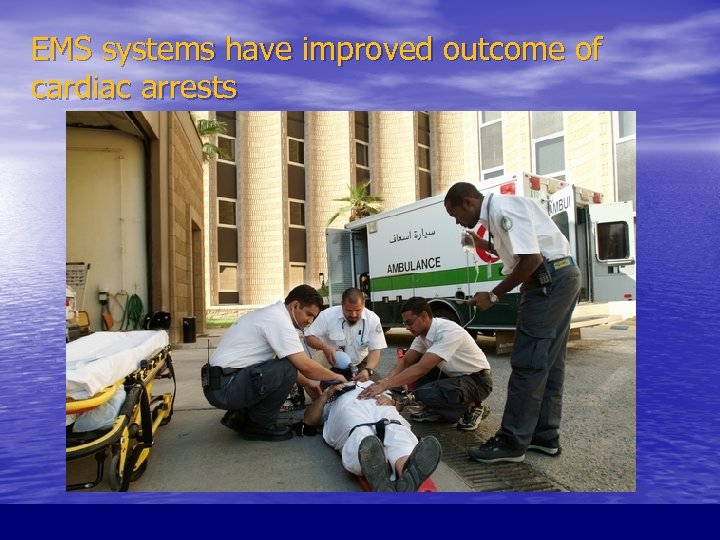 EMS systems have improved outcome of cardiac arrests 