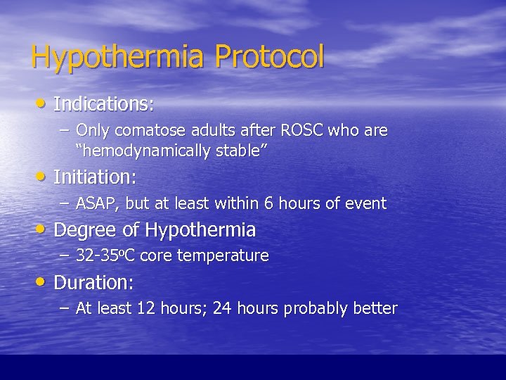 Hypothermia Protocol • Indications: – Only comatose adults after ROSC who are “hemodynamically stable”