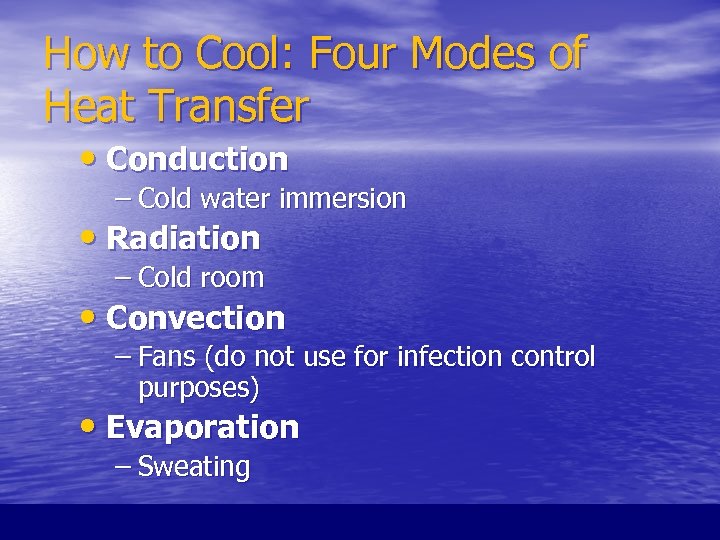 How to Cool: Four Modes of Heat Transfer • Conduction – Cold water immersion