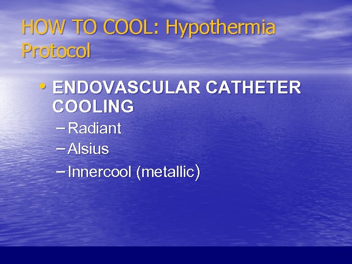 HOW TO COOL: Hypothermia Protocol • ENDOVASCULAR CATHETER COOLING – Radiant – Alsius –