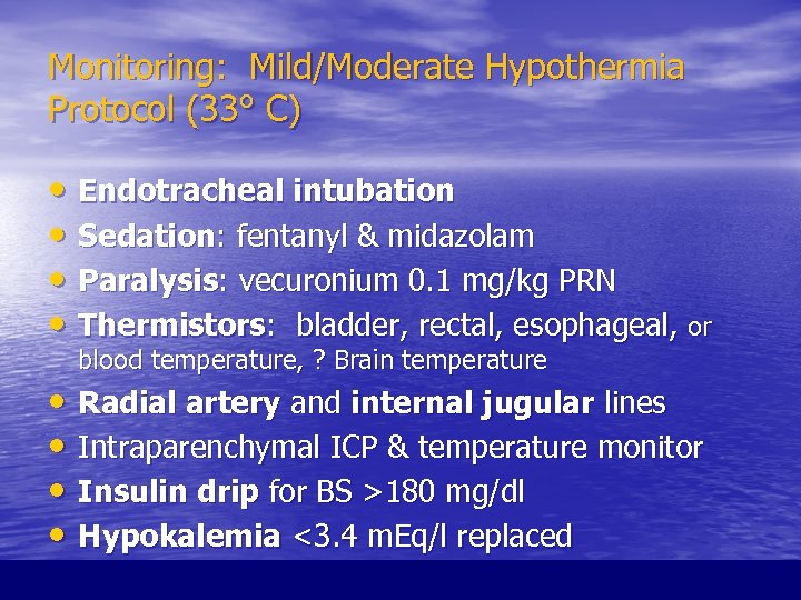 Monitoring: Mild/Moderate Hypothermia Protocol (33° C) • Endotracheal intubation • Sedation: fentanyl & midazolam