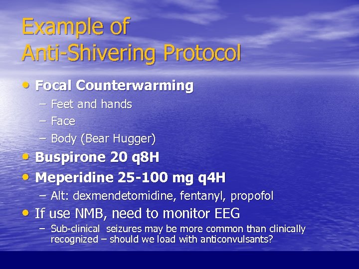 Example of Anti-Shivering Protocol • Focal Counterwarming – – – Feet and hands Face