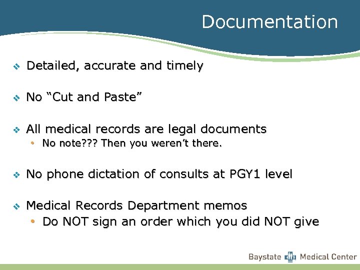 Documentation v Detailed, accurate and timely v No “Cut and Paste” v All medical