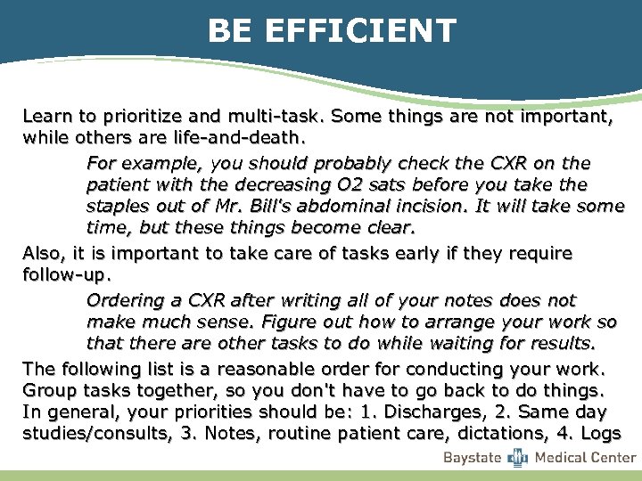 BE EFFICIENT Learn to prioritize and multi-task. Some things are not important, while others