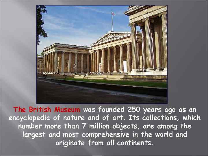 The British Museum was founded 250 years ago as an encyclopedia of nature and