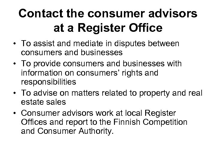 Contact the consumer advisors at a Register Office • To assist and mediate in