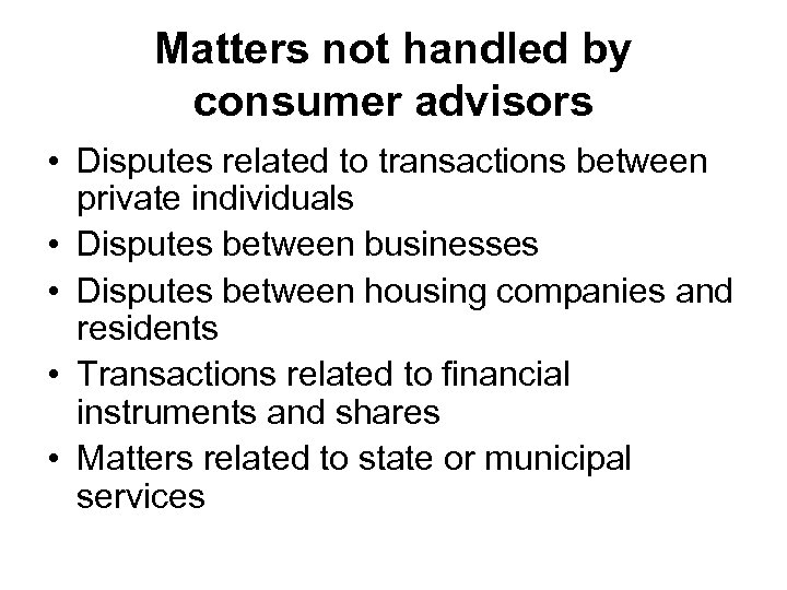 Matters not handled by consumer advisors • Disputes related to transactions between private individuals