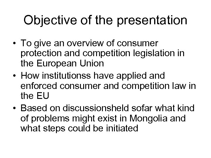 Objective of the presentation • To give an overview of consumer protection and competition