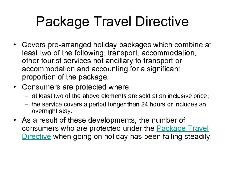 Package Travel Directive • Covers pre-arranged holiday packages which combine at least two of