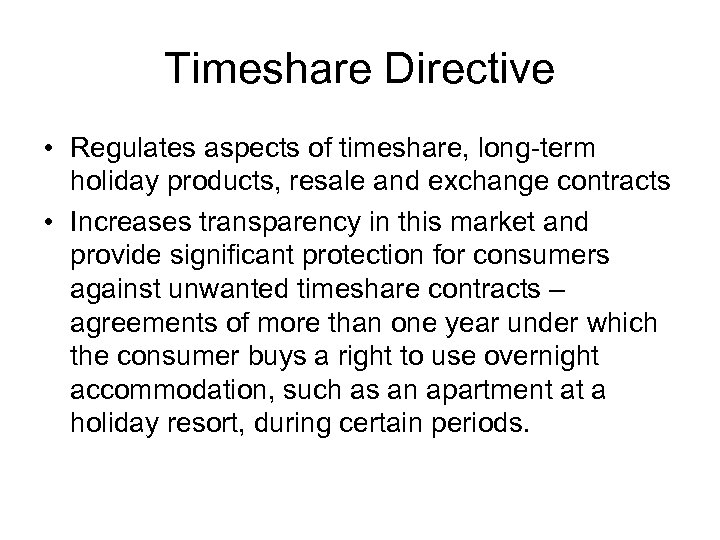 Timeshare Directive • Regulates aspects of timeshare, long-term holiday products, resale and exchange contracts