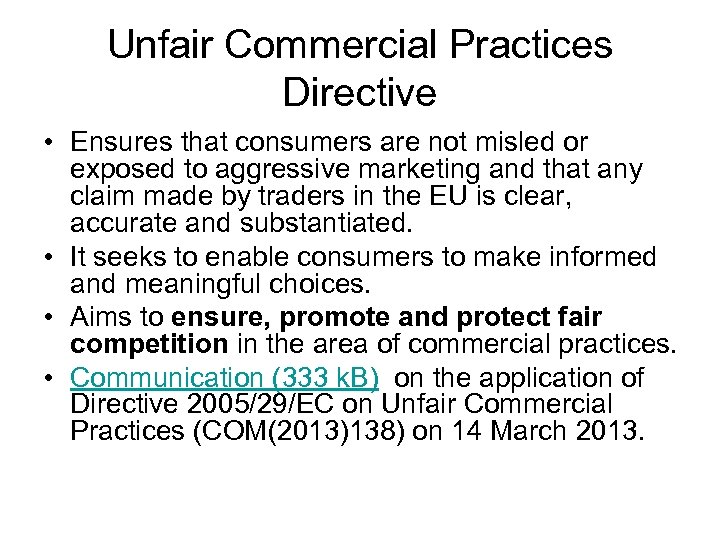 Unfair Commercial Practices Directive • Ensures that consumers are not misled or exposed to