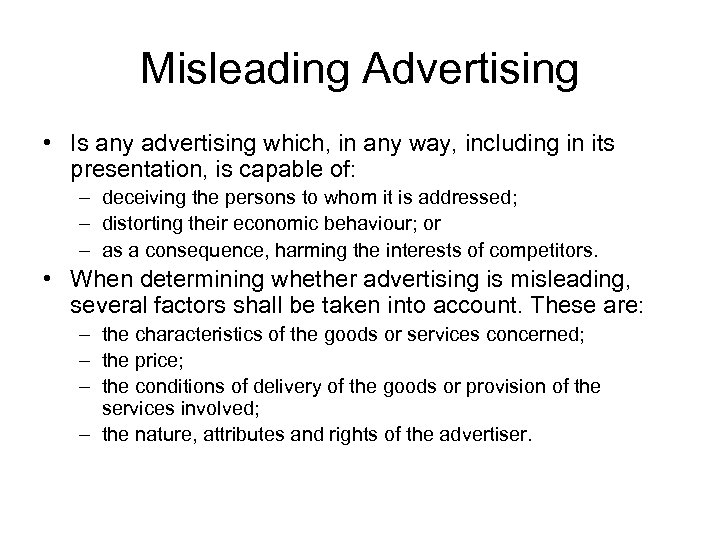 Misleading Advertising • Is any advertising which, in any way, including in its presentation,