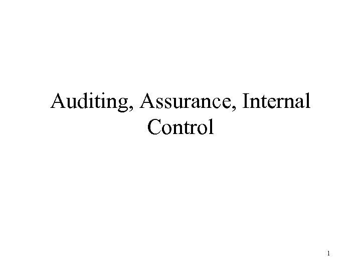 Auditing, Assurance, Internal Control 1 