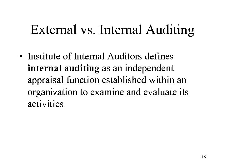 External vs. Internal Auditing • Institute of Internal Auditors defines internal auditing as an
