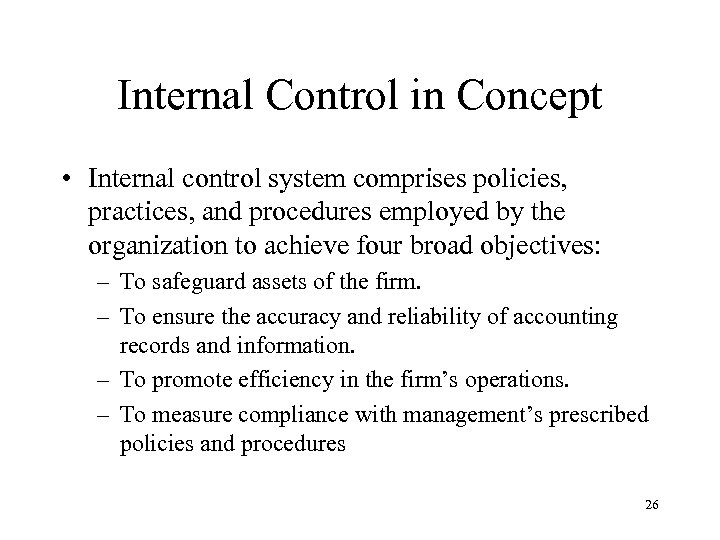 Internal Control in Concept • Internal control system comprises policies, practices, and procedures employed