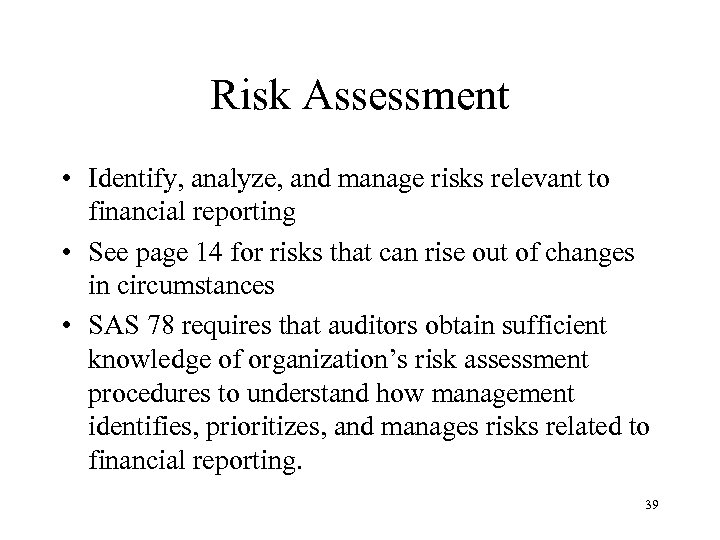 Risk Assessment • Identify, analyze, and manage risks relevant to financial reporting • See