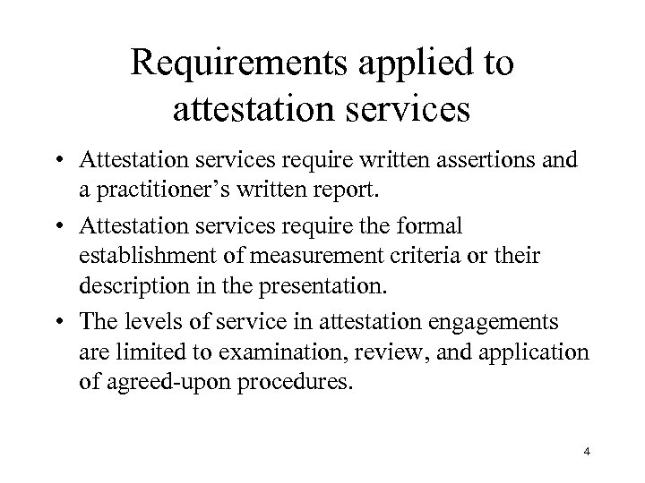 Requirements applied to attestation services • Attestation services require written assertions and a practitioner’s