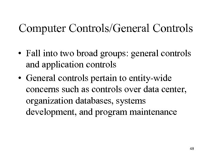 Computer Controls/General Controls • Fall into two broad groups: general controls and application controls