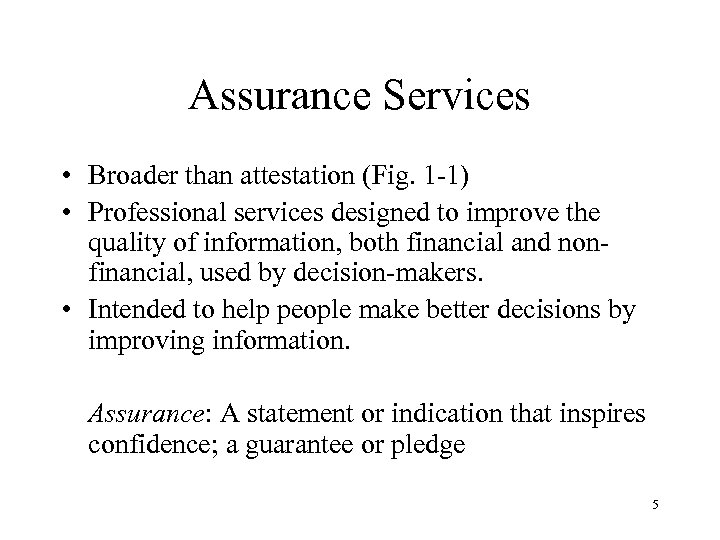 Assurance Services • Broader than attestation (Fig. 1 -1) • Professional services designed to