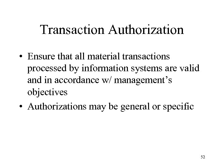 Transaction Authorization • Ensure that all material transactions processed by information systems are valid