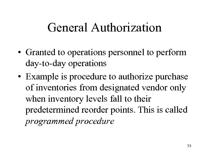 General Authorization • Granted to operations personnel to perform day-to-day operations • Example is