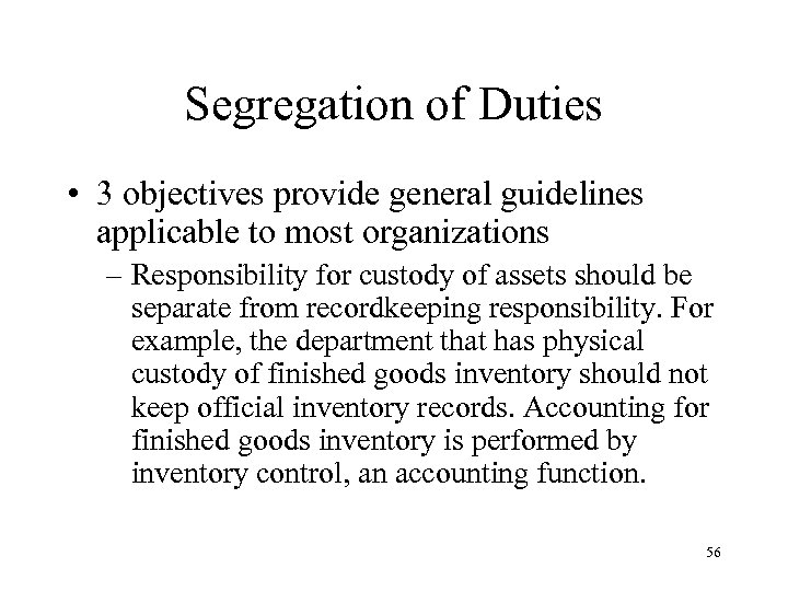 Segregation of Duties • 3 objectives provide general guidelines applicable to most organizations –