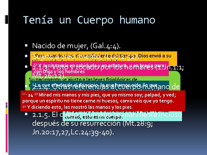 Tenía un Cuerpo humano Nacido de mujer, (Gal. 4: 4). 4 Pero cuando vino