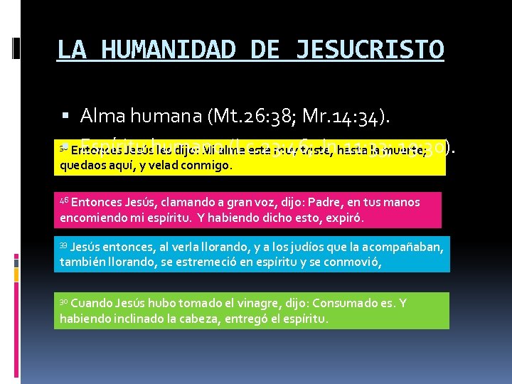 LA HUMANIDAD DE JESUCRISTO Alma humana (Mt. 26: 38; Mr. 14: 34). 38 Entonces