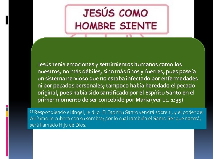 Jesús tenia emociones y sentimientos humanos como los nuestros, no más débiles, sino más