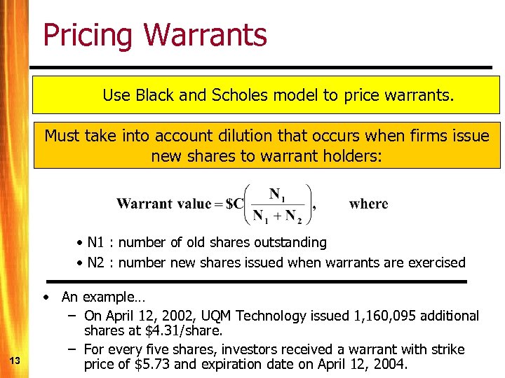 Pricing Warrants Use Black and Scholes model to price warrants. Must take into account