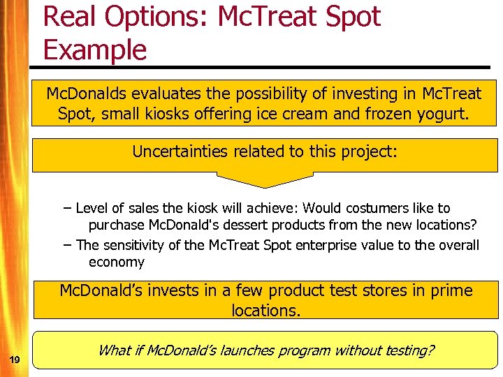 Real Options: Mc. Treat Spot Example Mc. Donalds evaluates the possibility of investing in