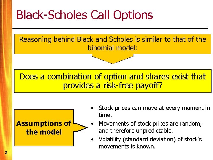 Black-Scholes Call Options Reasoning behind Black and Scholes is similar to that of the
