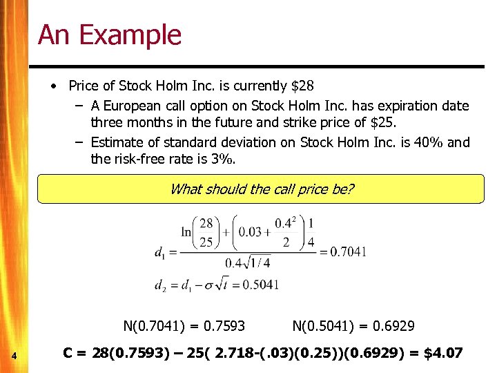 An Example • Price of Stock Holm Inc. is currently $28 – A European
