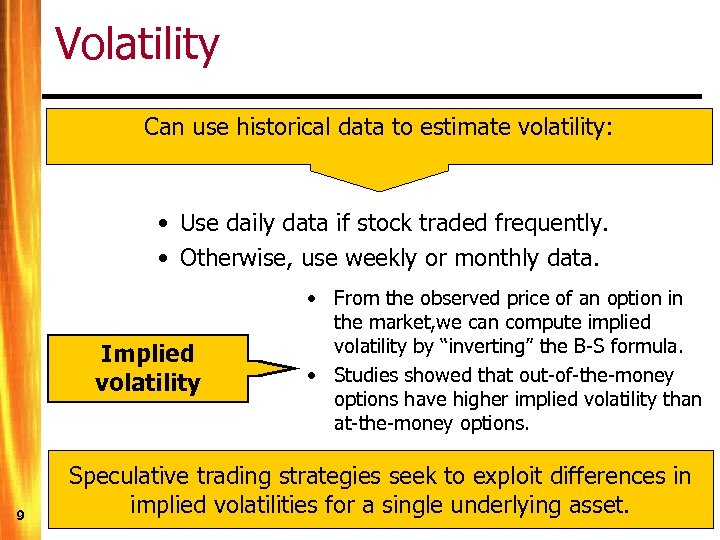 Volatility Can use historical data to estimate volatility: • Use daily data if stock