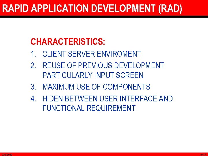 RAPID APPLICATION DEVELOPMENT (RAD) CHARACTERISTICS: 1. CLIENT SERVER ENVIROMENT 2. REUSE OF PREVIOUS DEVELOPMENT