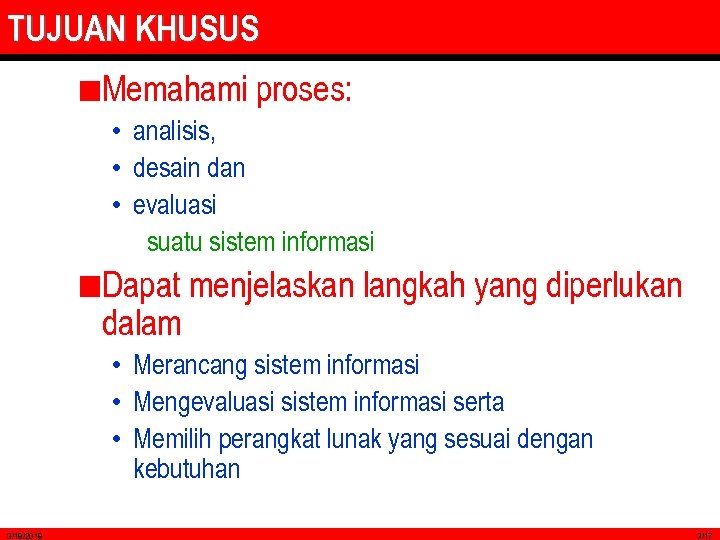 TUJUAN KHUSUS Memahami proses: • analisis, • desain dan • evaluasi suatu sistem informasi