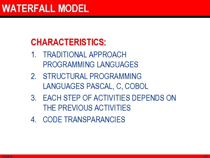 WATERFALL MODEL CHARACTERISTICS: 1. TRADITIONAL APPROACH PROGRAMMING LANGUAGES 2. STRUCTURAL PROGRAMMING LANGUAGES PASCAL, C,