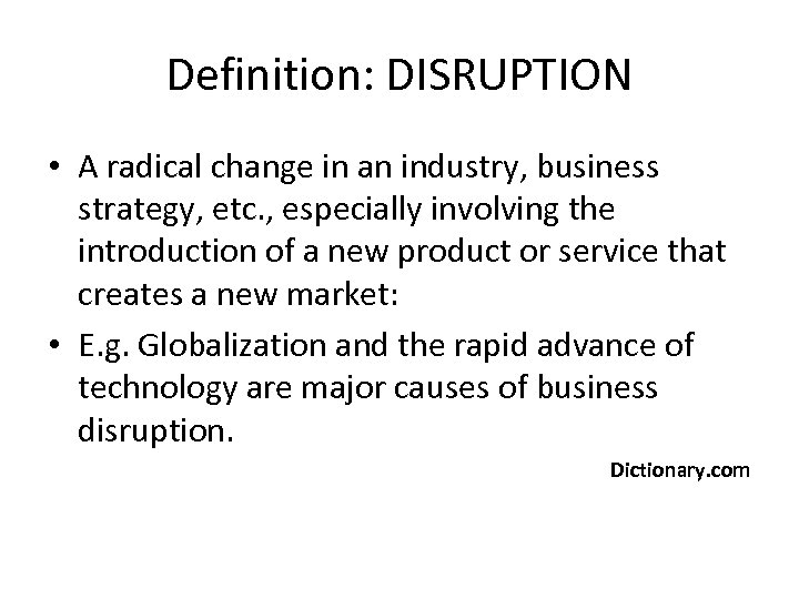 Definition: DISRUPTION • A radical change in an industry, business strategy, etc. , especially