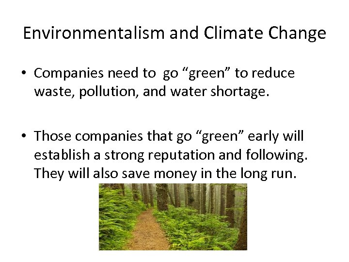 Environmentalism and Climate Change • Companies need to go “green” to reduce waste, pollution,