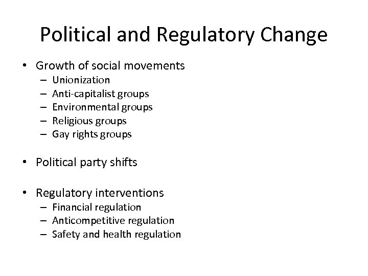 Political and Regulatory Change • Growth of social movements – – – Unionization Anti-capitalist