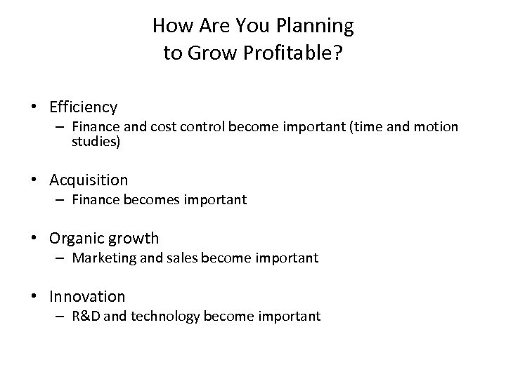How Are You Planning to Grow Profitable? • Efficiency – Finance and cost control