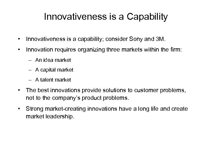 Innovativeness is a Capability • Innovativeness is a capability; consider Sony and 3 M.