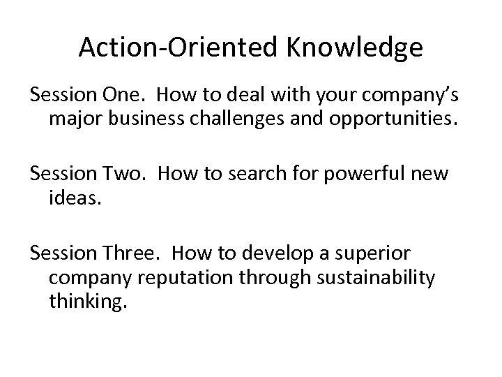 Action-Oriented Knowledge Session One. How to deal with your company’s major business challenges and
