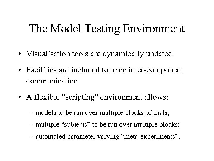 The Model Testing Environment • Visualisation tools are dynamically updated • Facilities are included