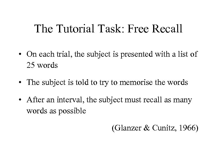 The Tutorial Task: Free Recall • On each trial, the subject is presented with