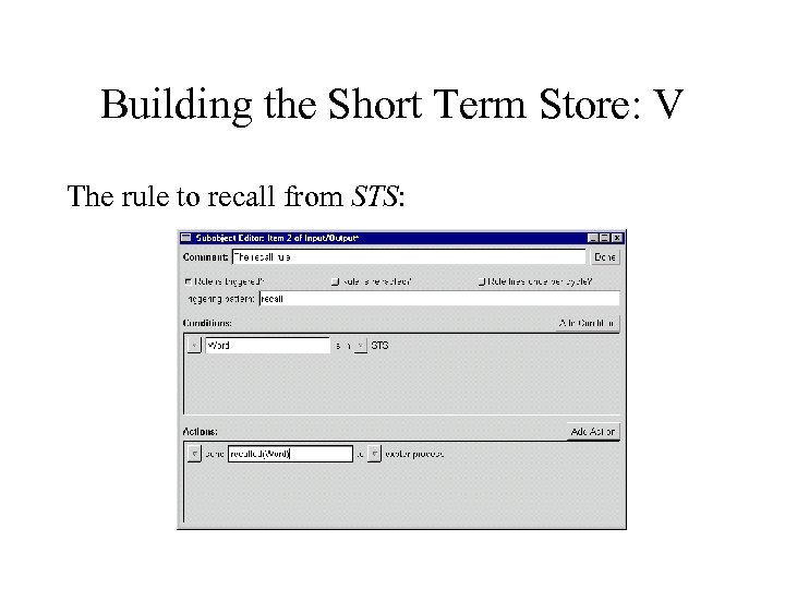Building the Short Term Store: V The rule to recall from STS: 