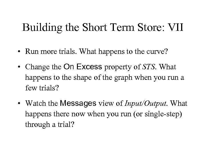 Building the Short Term Store: VII • Run more trials. What happens to the