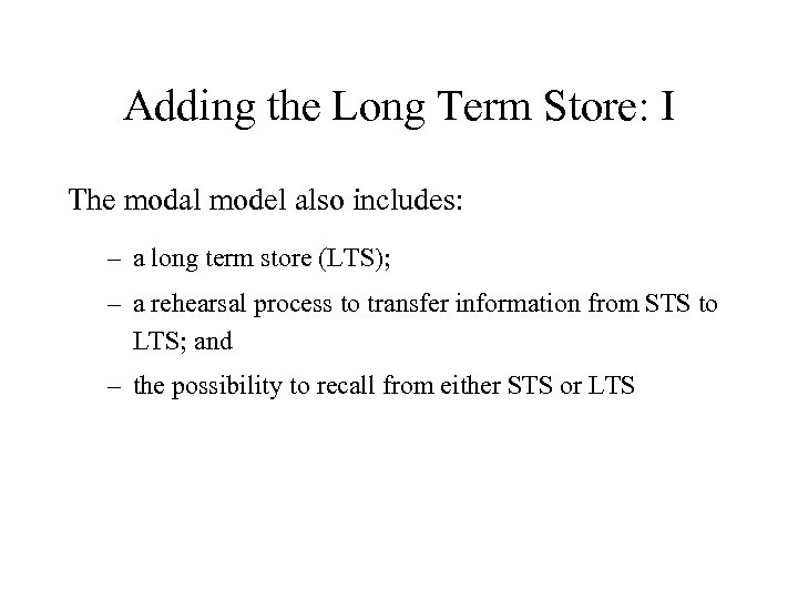 Adding the Long Term Store: I The modal model also includes: – a long