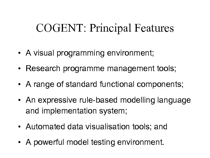 COGENT: Principal Features • A visual programming environment; • Research programme management tools; •