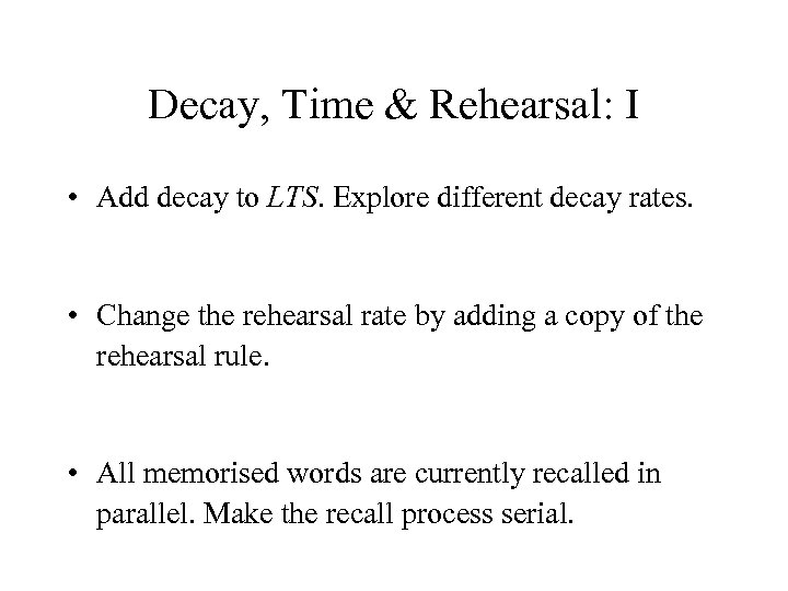 Decay, Time & Rehearsal: I • Add decay to LTS. Explore different decay rates.